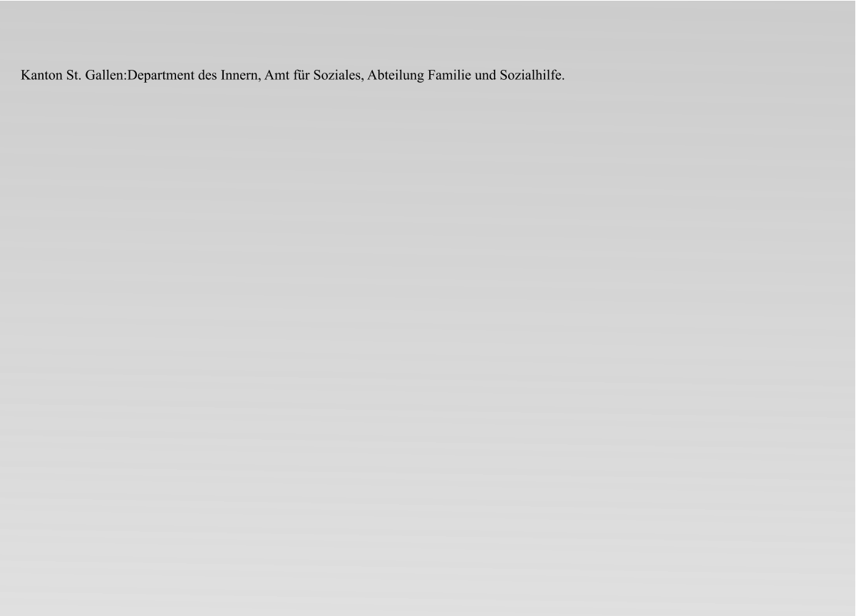 Kanton St. Gallen:Department des Innern, Amt für Soziales, Abteilung Familie und Sozialhilfe.