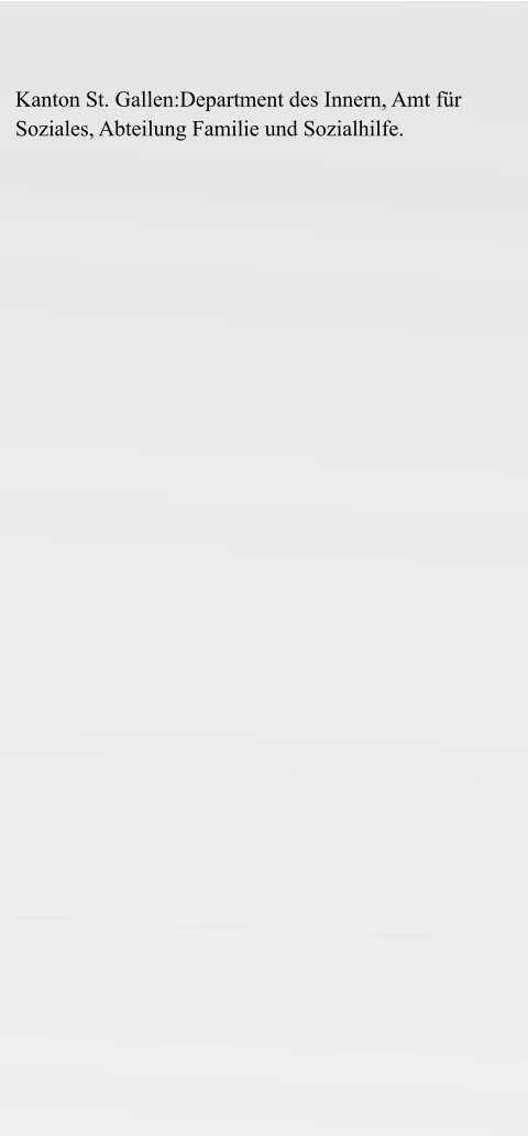 Kanton St. Gallen:Department des Innern, Amt für Soziales, Abteilung Familie und Sozialhilfe.